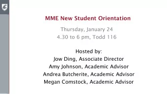 MME New Student Orientation  Thursday, January 24  4.30 to 6 pm, Todd 116  Hosted by:  Jow Ding,