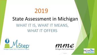 2019  State Assessment in Michigan  WHAT IT IS, WHAT IT MEANS,  WHAT IT OFFERS  7/18/2019