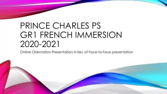 PRINCE CHARLES PS  GR1 FRENCH IMMERSION  2020-2021  Online Orientation Presentation in lieu of