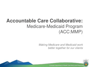 Accountable Care Collaborative:  Medicare-Medicaid Program  (ACC:MMP)  Making Medicare and Medicaid