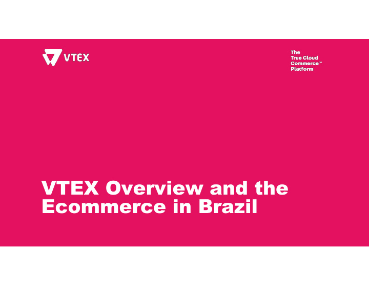 vtex overview and the ecommerce in brazil hi my name is