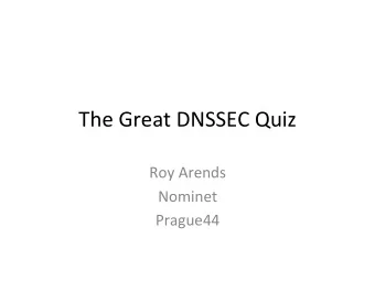 The  Great  DNSSEC  Quiz    Roy  Arends    Nominet    Prague44
