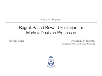 Regret-Based Reward Elicitation for  Markov Decision Processes  Kevin Regan