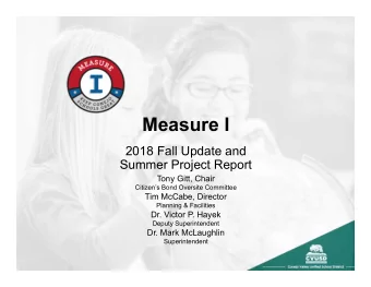 Measure I  2018 Fall Update and  Summer Project Report  Tony Gitt, Chair  Citizens Bond Oversite