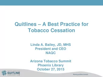 Tobacco Cessation  Linda A. Bailey, JD, MHS  President and CEO  NAQC  Arizona Tobacco Summit