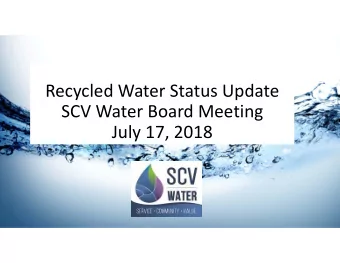 Recycled Water Status Update SCV Water Board Meeting July 17, 2018 RECYCLED WATER BACKGROUND Water