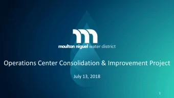 Operations Center Consolidation &amp; Improvement Project  July 13, 2018  1  MNWD Overview