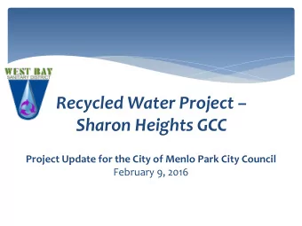 Recycled Water Project   Sharon Heights GCC  Project Update for the City of Menlo Park City