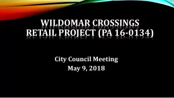 WILDOMAR CROSSINGS  RETAIL PROJECT (PA 16-0134)  City Council Meeting  May 9, 2018  PROJECT