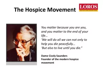 The Hospice Movement  You matter because you are you,  and you matter to the end of your life