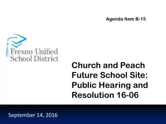 Church and Peach  Future School Site:  Public Hearing and  Resolution 16-06  September 14, 2016