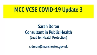 MCC VCSE COVID-19 Update 3  Sarah Doran  Consultant in Public Health  (Lead for Health Protection)