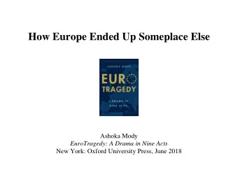 How Europe Ended Up Someplace Else  Ashoka Mody  EuroTragedy: A Drama in Nine Acts  New York: