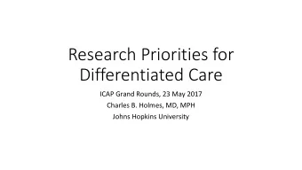 Differentiated Care  ICAP Grand Rounds, 23 May 2017  Charles B. Holmes, MD, MPH  Johns Hopkins