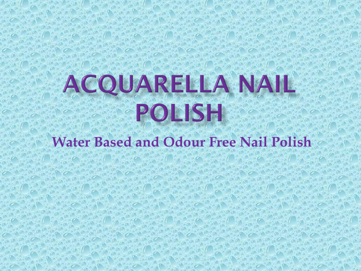 water based and odour free nail polish