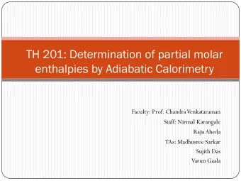 enthalpies by Adiabatic Calorimetry  Faculty: Prof. Chandra Venkataraman  Staff: Nirmal Karangale