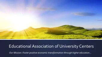 Educational Association of University Centers  Our Mission: Foster positive economic transformation