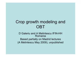 Crop growth modeling and  OBT  D Galeriu and A Melintescu IFIN-HH  Romania  Based partially on