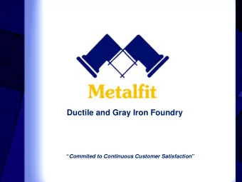 Ductile and Gray Iron Foundry  Commited to Continuous Customer Satisfaction   Our Company: