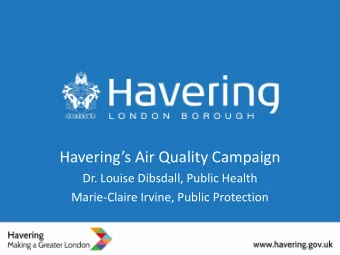 Haverings Air Quality Campaign  Dr. Louise Dibsdall, Public Health  Marie-Claire Irvine, Public