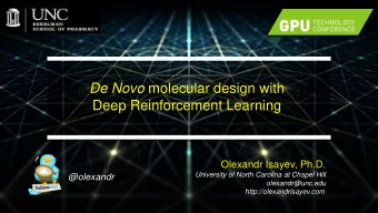 Deep Reinforcement Learning  Olexandr Isayev, Ph.D.  University of North Carolina at Chapel Hill
