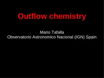 Outflow chemistry  Mario Tafalla  Observatorio Astronomico Nacional (IGN) Spain  Know your