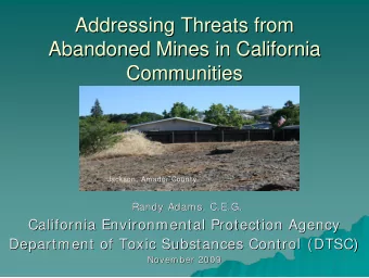Addressing Threats from  Addressing Threats from  Abandoned Mines in California  Abandoned Mines in