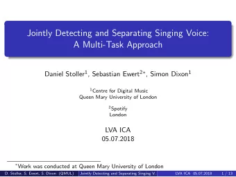 Jointly Detecting and Separating Singing Voice:  A Multi-Task Approach Daniel Stoller 1 , Sebastian