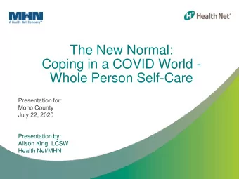 The New Normal:  Coping in a COVID World -  Whole Person Self-Care  Presentation for:  Mono County