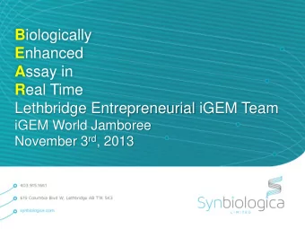 R eal Time  Lethbridge Entrepreneurial iGEM Team  iGEM World Jamboree November 3 rd , 2013  Our