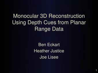 Monocular 3D Reconstruction  Using Depth Cues from Planar  Range Data  Ben Eckart  Heather Justice