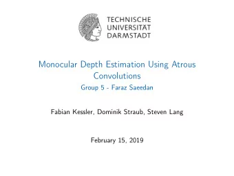 Monocular Depth Estimation Using Atrous  Convolutions  Group 5 - Faraz Saeedan  Fabian Kessler,