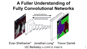 A Fuller Understanding of  Fully Convolutional Networks  Evan Shelhamer*   Jonathan Long*    Trevor