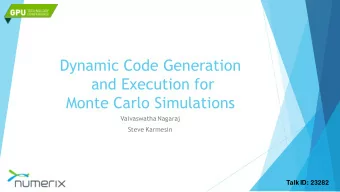 Dynamic Code Generation  and Execution for  Monte Carlo Simulations  Vaivaswatha Nagaraj  Steve