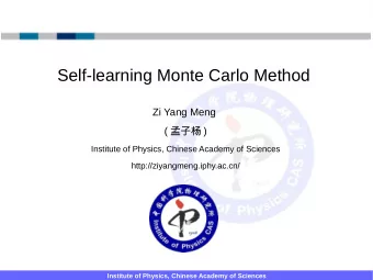 Self-learning Monte Carlo Method  Zi Yang Meng (  )  Institute of Physics, Chinese Academy