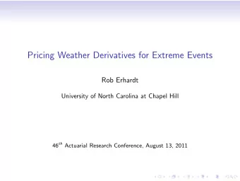 Pricing Weather Derivatives for Extreme Events  Rob Erhardt  University of North Carolina at Chapel