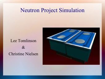 Neutron Project Simulation  Lee Tomlinson  &amp;  Christine Nielsen  For a detailed description of