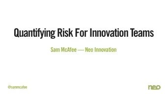 Quantifying Risk For Innovation Teams  Sam McAfee  Neo Innovation  @sammcafee  Scenario  San