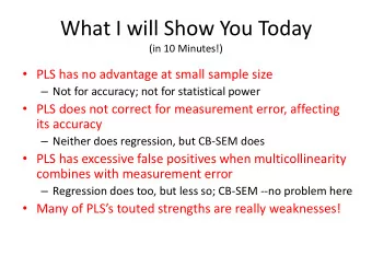 What I will Show You Today  (in 10 Minutes!)  PLS has no advantage at small sample size  Not