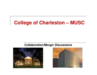 College of Charleston  MUSC  Collaboration/Merger Discussions  MUSC: By the Numbers  Founded