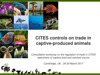 CITES controls on trade in  captive-produced animals  Consultation workshop on the regulation of