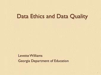 Data Ethics and Data Quality  Levette Williams  Georgia Department of Education  1  Session Outline