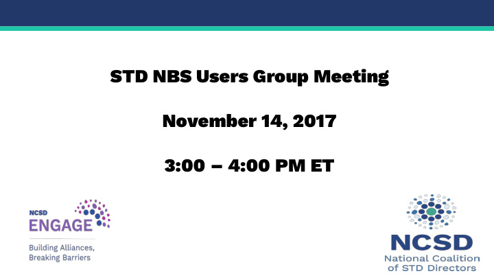 std nbs users group meeting november 14 2017 3 00 4 00 pm