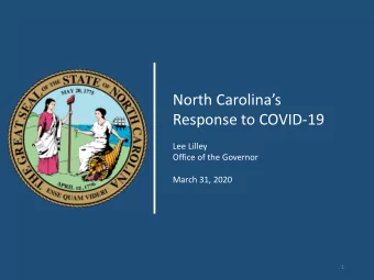 North Carolinas  Response to COVID-19  Lee Lilley  Office of the Governor  March 31, 2020  1