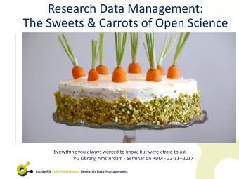 Research Data Management:  The Sweets &amp; Carrots of Open Science  Everything you always wanted