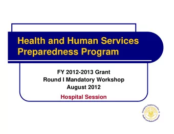Health and Human Services  Preparedness Program  FY 2012-2013 Grant  Round I Mandatory Workshop
