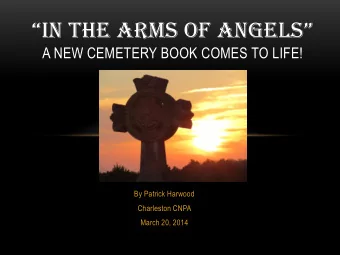 IN THE ARMS OF ANGELS  A NEW CEMETERY BOOK COMES TO LIFE!  By Patrick Harwood  Charleston