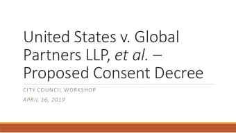 United States v. Global Partners LLP, et al.   Proposed Consent Decree  CITY COUNCIL WORKSHOP