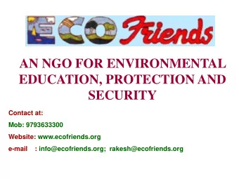 AN NGO FOR ENVIRONMENTAL  EDUCATION, PROTECTION AND  SECURITY  Contact at:  Mob: 9793633300