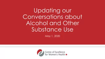 Updating our  Conversations about  Alcohol and Other  Substance Use  May 1, 2020  Objectives